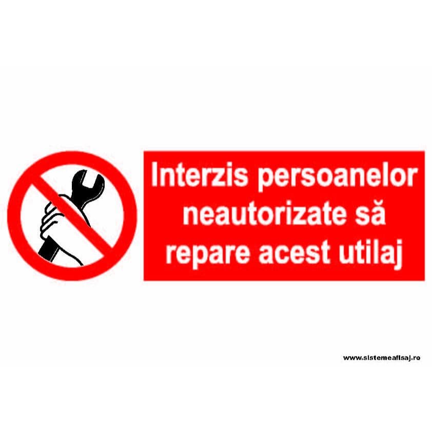 Semn Indicator Interzis Persoanelor Neautorizate Sa Repare Acest Utilaj